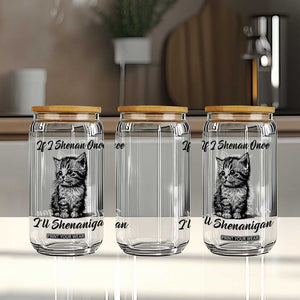 Cute Cat St Patricks Day Glass Can If I Shenan Once I'll Shenanigan TS02 Print Your Wear