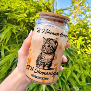 Cute Cat St Patricks Day Glass Can If I Shenan Once I'll Shenanigan TS02 Print Your Wear