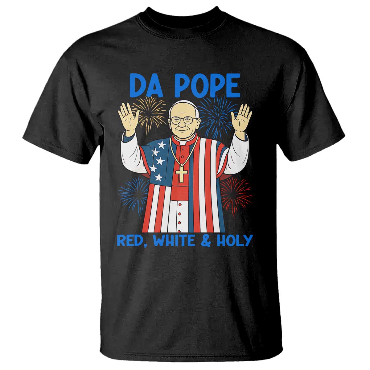 Da Pope Funny 4th of July T Shirt Red White and Holy Patriotic Catholic TS02 Black Print Your Wear