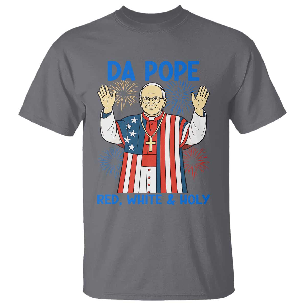 Da Pope Funny 4th of July T Shirt Red White and Holy Patriotic Catholic TS02 Charcoal Print Your Wear
