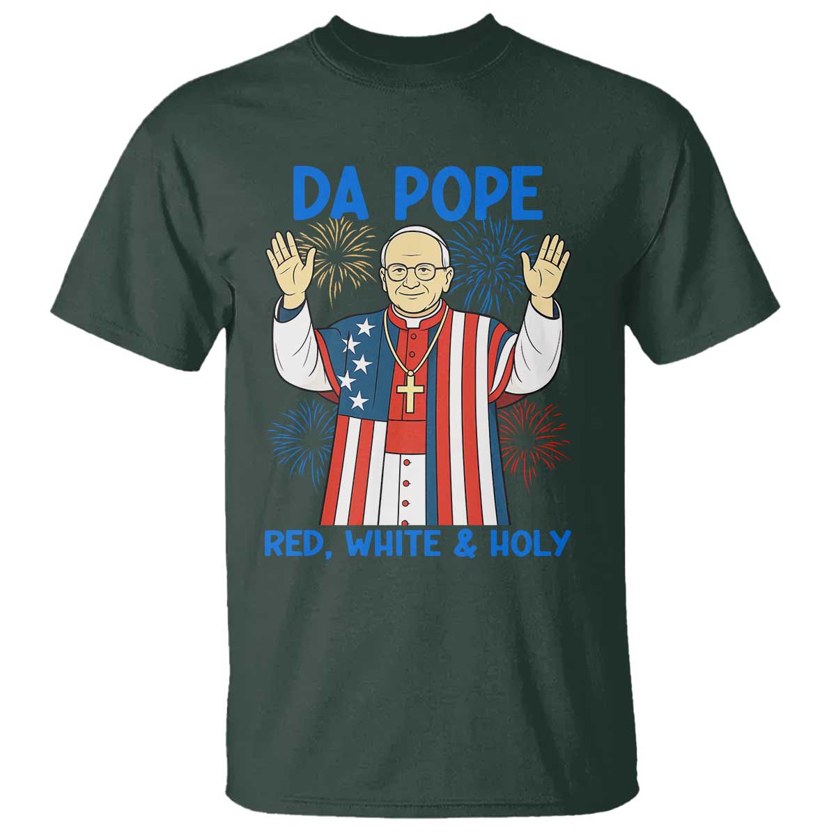 Da Pope Funny 4th of July T Shirt Red White and Holy Patriotic Catholic TS02 Dark Forest Green Print Your Wear
