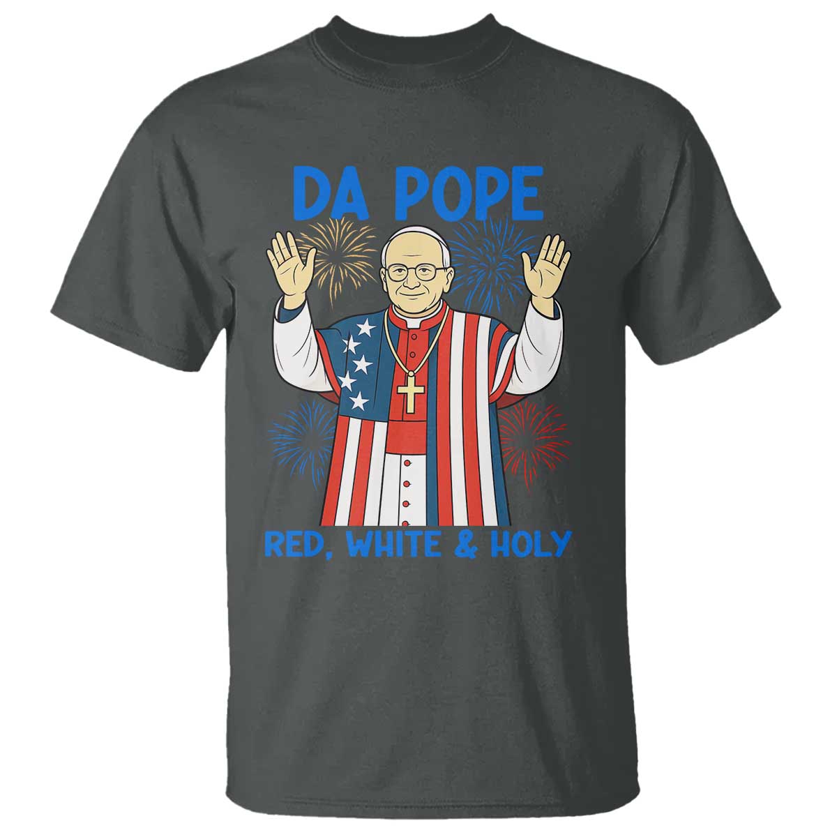 Da Pope Funny 4th of July T Shirt Red White and Holy Patriotic Catholic TS02 Dark Heather Print Your Wear