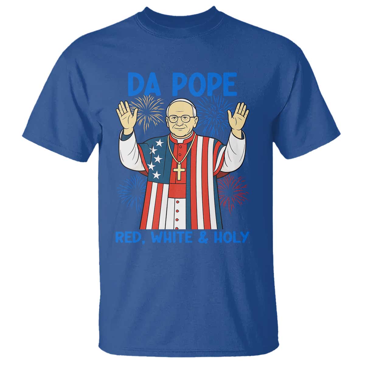 Da Pope Funny 4th of July T Shirt Red White and Holy Patriotic Catholic TS02 Royal Blue Print Your Wear