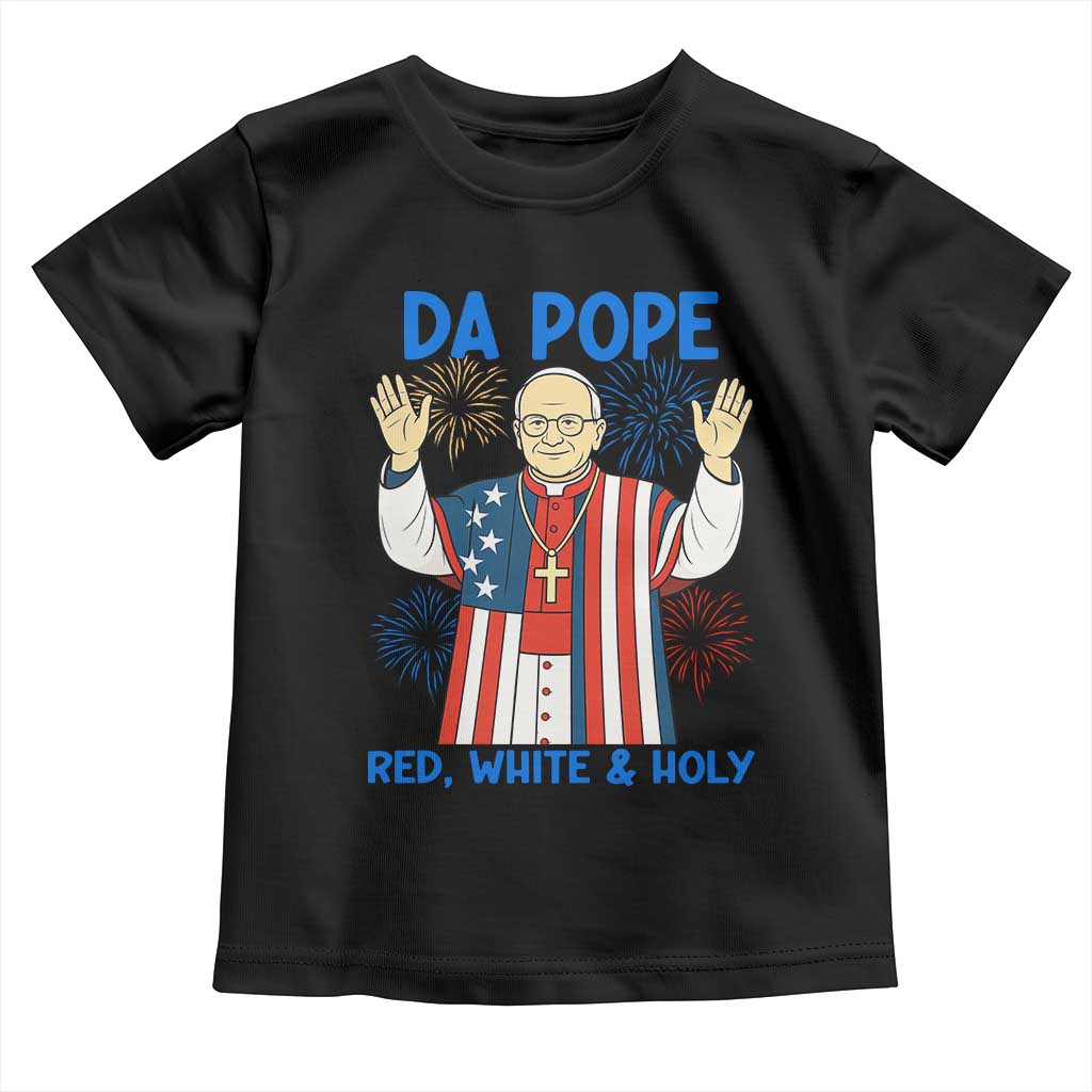 Da Pope Funny 4th of July Toddler T Shirt Red White and Holy Patriotic Catholic TS02 Black Print Your Wear