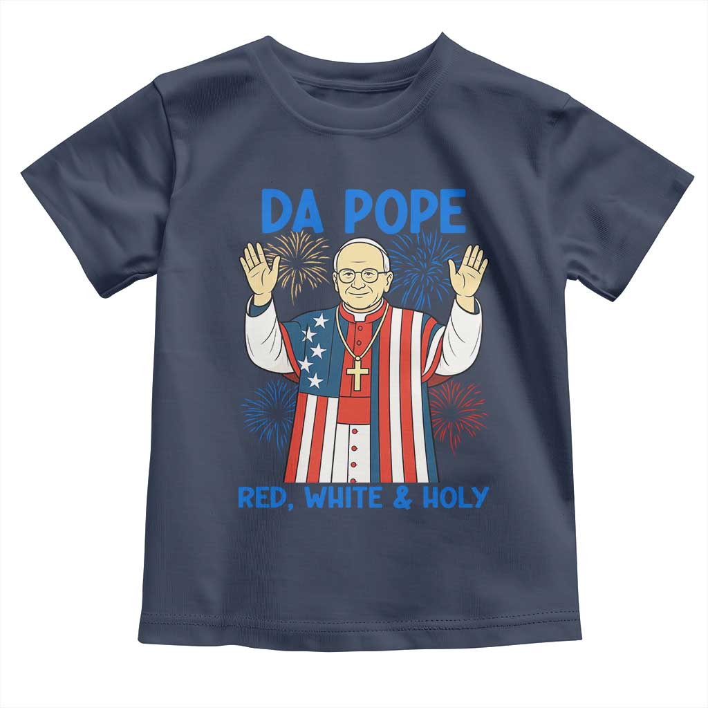 Da Pope Funny 4th of July Toddler T Shirt Red White and Holy Patriotic Catholic TS02 Navy Print Your Wear