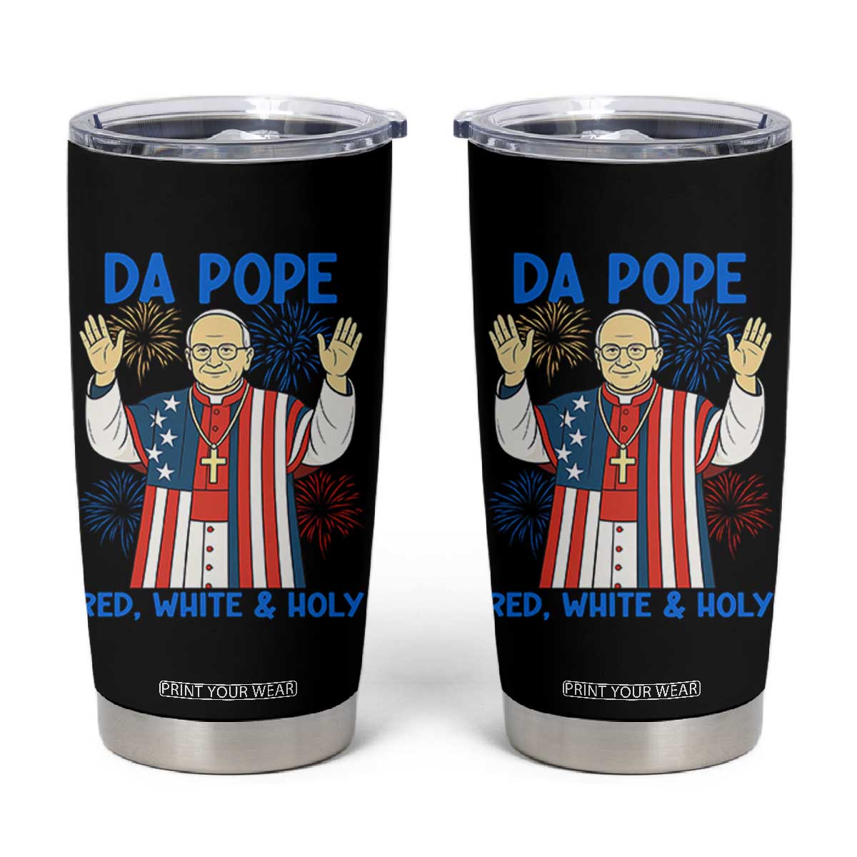 Da Pope Funny 4th of July Tumbler Cup Red White and Holy Patriotic Catholic TS02 Black Print Your Wear