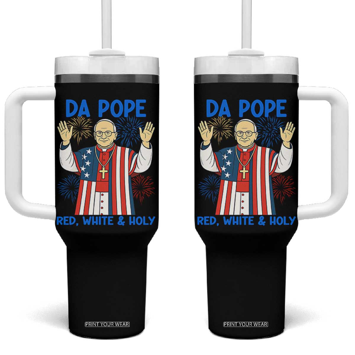 Da Pope Funny 4th of July Tumbler With Handle Red White and Holy Patriotic Catholic TS02 One Size: 40 oz Black Print Your Wear