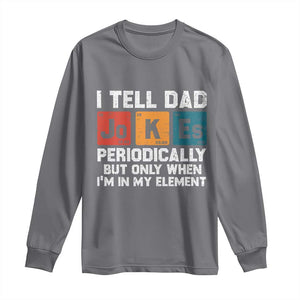 Dad Jokes Long Sleeve Shirt Periodically Element Funny Fathers Day TS10 Charcoal Print Your Wear