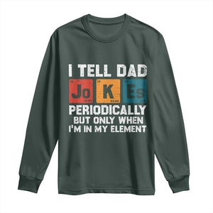 Dad Jokes Long Sleeve Shirt Periodically Element Funny Fathers Day TS10 Dark Forest Green Print Your Wear