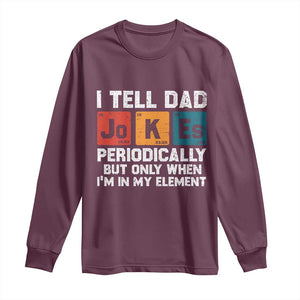 Dad Jokes Long Sleeve Shirt Periodically Element Funny Fathers Day TS10 Maroon Print Your Wear