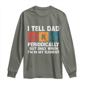 Dad Jokes Long Sleeve Shirt Periodically Element Funny Fathers Day TS10 Military Green Print Your Wear