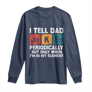 Dad Jokes Long Sleeve Shirt Periodically Element Funny Fathers Day TS10 Navy Print Your Wear
