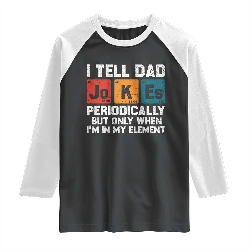 Dad Jokes Raglan Shirt Periodically Element Funny Fathers Day TS10 Black White Print Your Wear