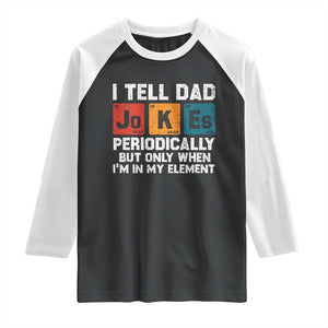 Dad Jokes Raglan Shirt Periodically Element Funny Fathers Day TS10 Black White Print Your Wear