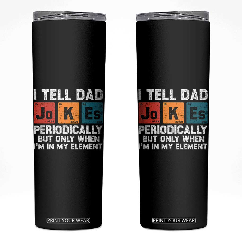 Dad Jokes Skinny Tumbler Periodically Element Funny Fathers Day TS10 Black Print Your Wear