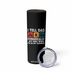 Dad Jokes Skinny Tumbler Periodically Element Funny Fathers Day TS10 Print Your Wear