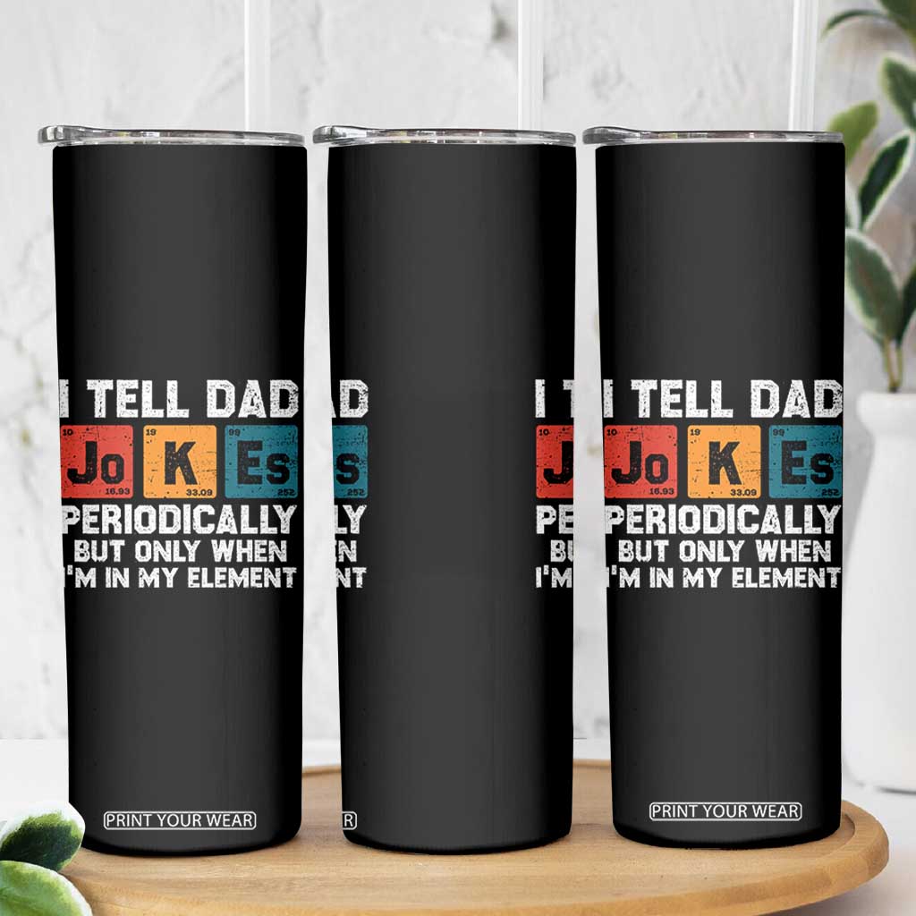 Dad Jokes Skinny Tumbler Periodically Element Funny Fathers Day TS10 Print Your Wear