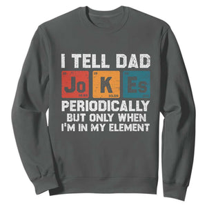 Dad Jokes Sweatshirt Periodically Element Funny Fathers Day TS10 Dark Heather Print Your Wear