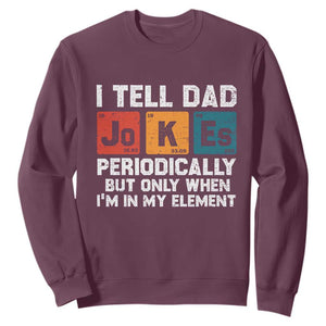 Dad Jokes Sweatshirt Periodically Element Funny Fathers Day TS10 Maroon Print Your Wear
