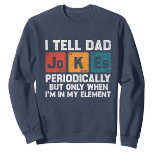Dad Jokes Sweatshirt Periodically Element Funny Fathers Day TS10 Navy Print Your Wear