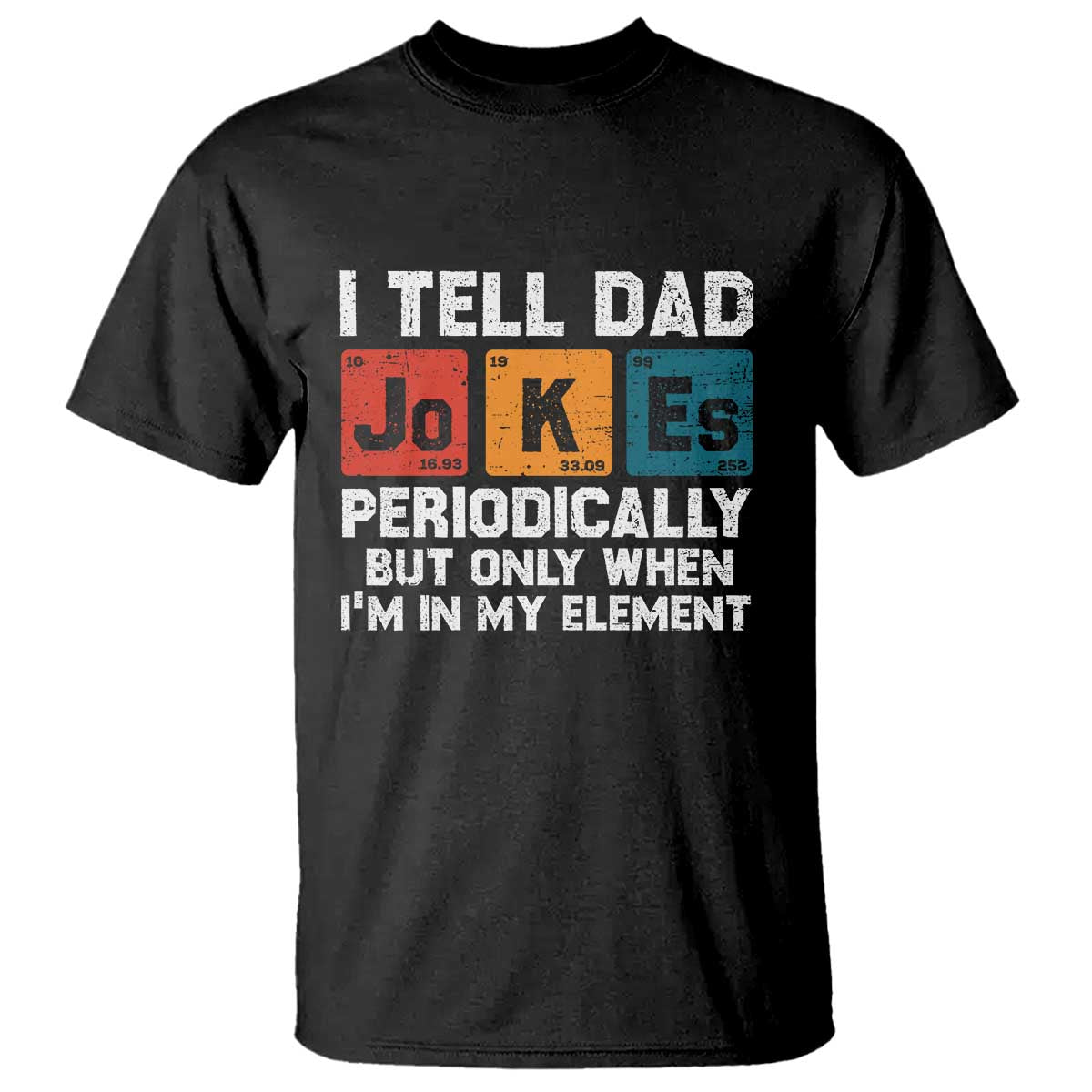 Dad Jokes T Shirt Periodically Element Funny Fathers Day TS10 Black Print Your Wear