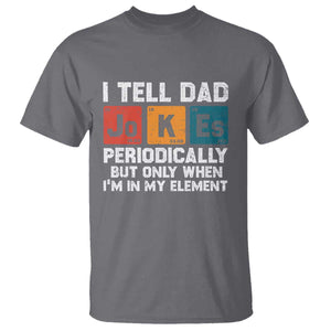 Dad Jokes T Shirt Periodically Element Funny Fathers Day TS10 Charcoal Print Your Wear