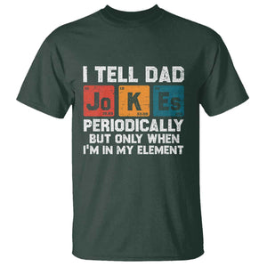 Dad Jokes T Shirt Periodically Element Funny Fathers Day TS10 Dark Forest Green Print Your Wear