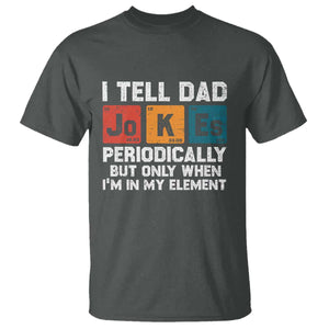 Dad Jokes T Shirt Periodically Element Funny Fathers Day TS10 Dark Heather Print Your Wear