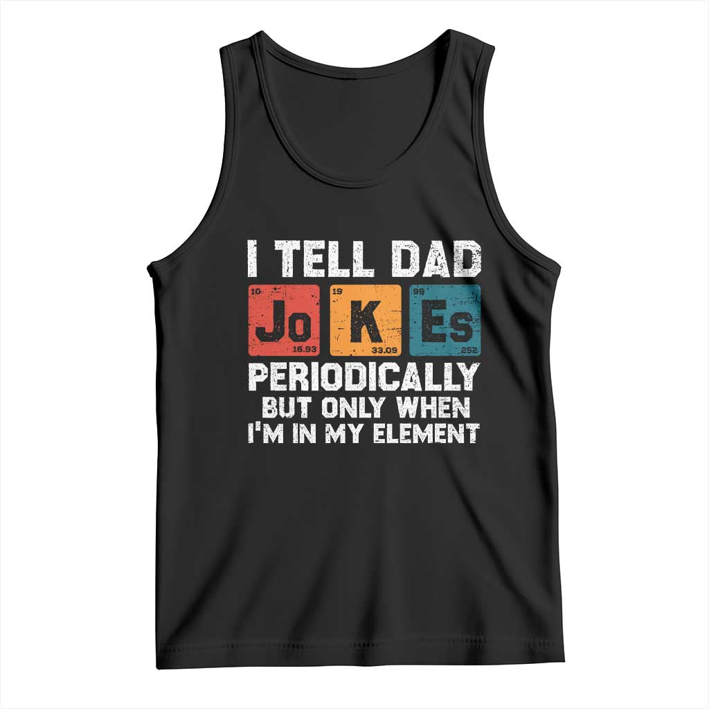 Dad Jokes Tank Top Periodically Element Funny Fathers Day TS10 Black Print Your Wear