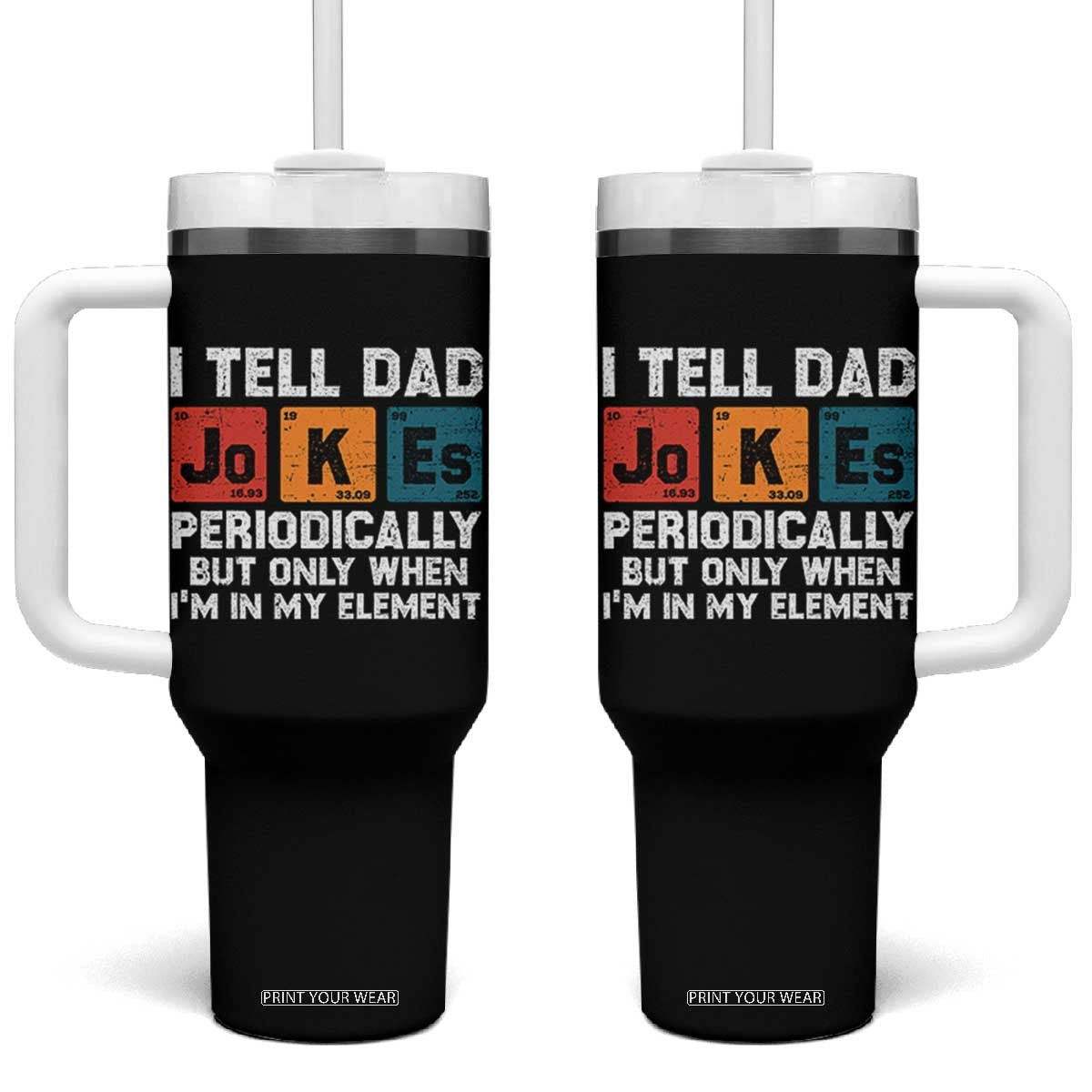 Dad Jokes Tumbler With Handle Periodically Element Funny Fathers Day TS10 One Size: 40 oz Black Print Your Wear