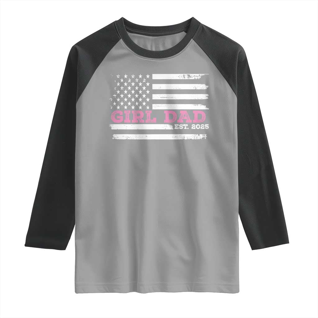 Dad Of Girl Est. 2025 Raglan Shirt Father Girl To Be 2025 Daddy Fathers Day USA Flag TS10 Sport Gray Black Print Your Wear