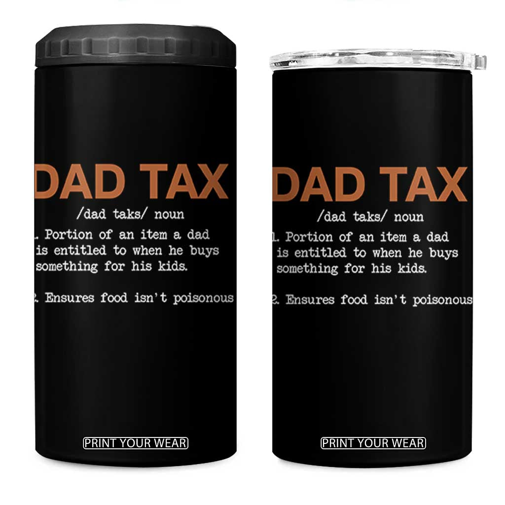 Dad Tax 4 in 1 Can Cooler Tumbler Funny Fathers Day TS10 One Size: 16 oz Black Print Your Wear