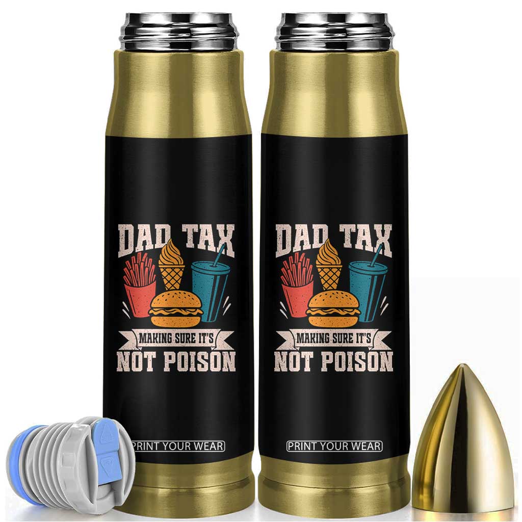 Dad Tax Bullet Tumbler Making Sure It's Not Poison Fathers Day Gifts TS10 Black Print Your Wear