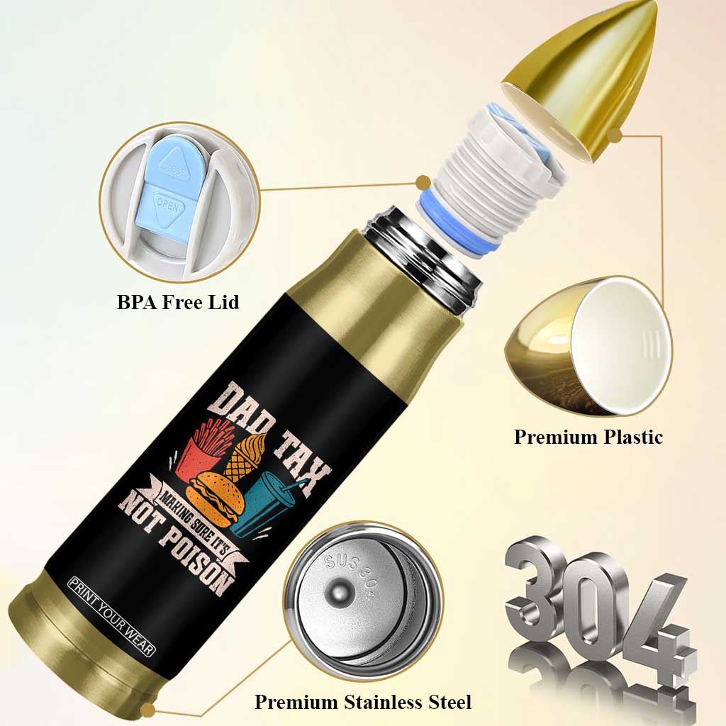 Dad Tax Bullet Tumbler Making Sure It's Not Poison Fathers Day Gifts TS10 Print Your Wear