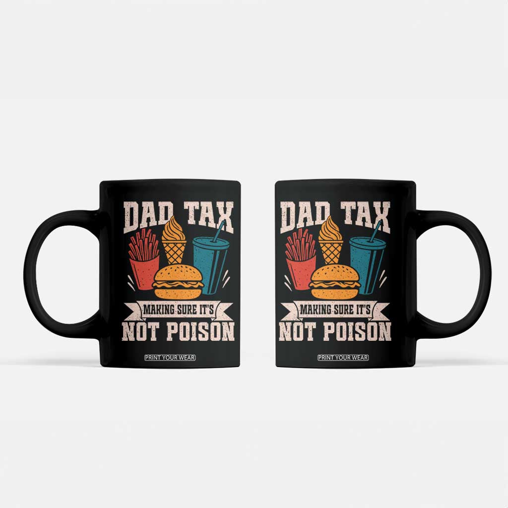 Dad Tax Coffee Mug Making Sure It's Not Poison Fathers Day Gifts TS10 Black Print Your Wear