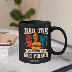 Dad Tax Coffee Mug Making Sure It's Not Poison Fathers Day Gifts TS10 Print Your Wear