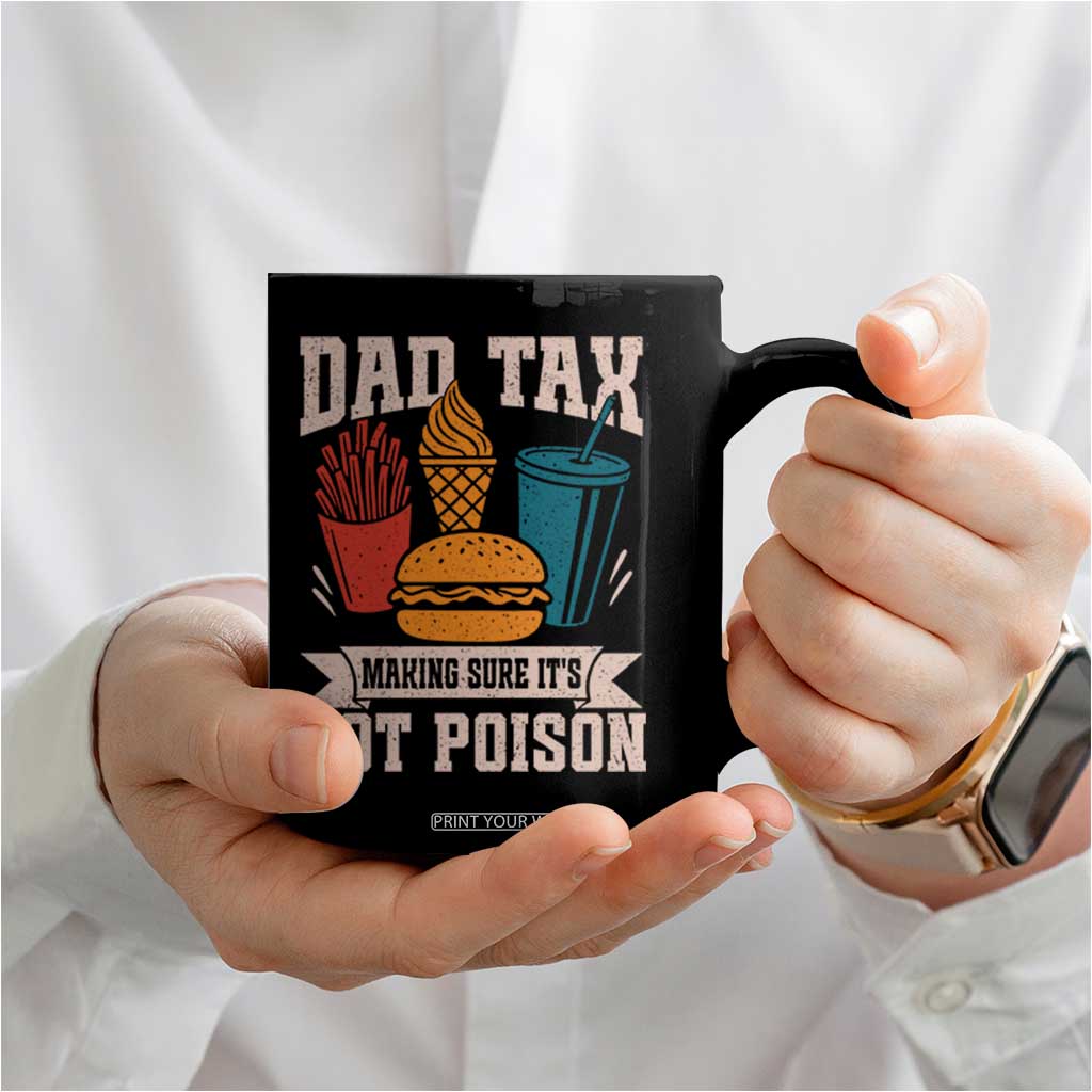 Dad Tax Coffee Mug Making Sure It's Not Poison Fathers Day Gifts TS10 Print Your Wear