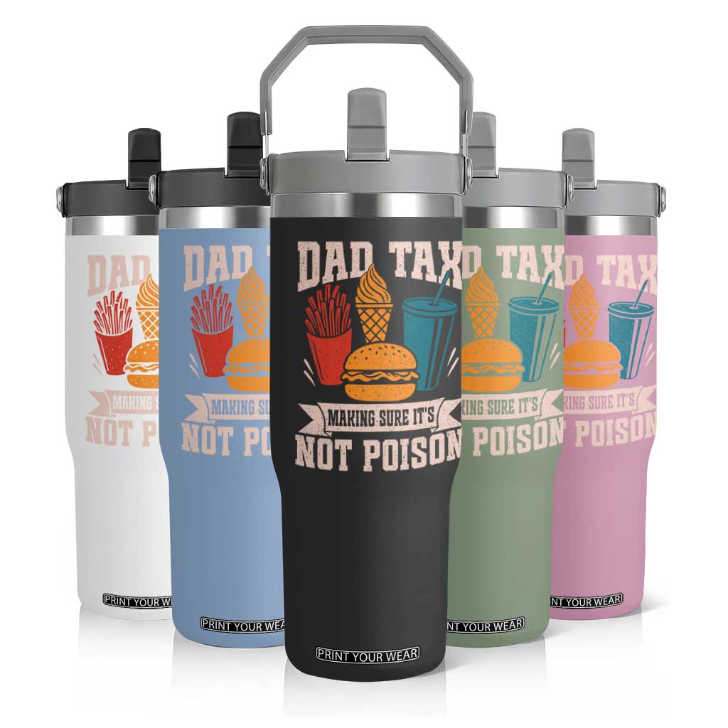 Dad Tax Flip Straw Tumbler Making Sure It's Not Poison Fathers Day Gifts TS10 Print Your Wear