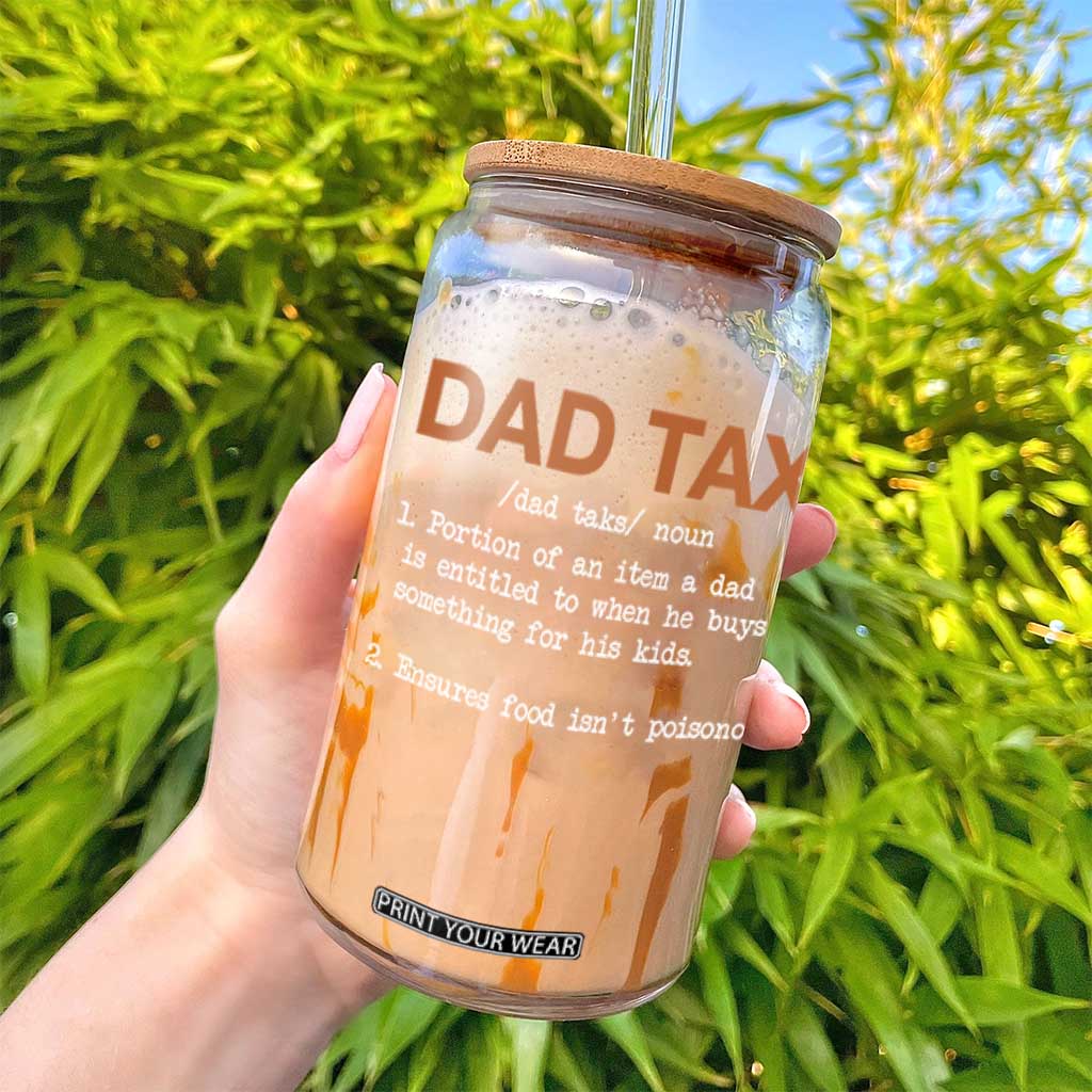 Dad Tax Glass Can Funny Fathers Day TS10 Print Your Wear