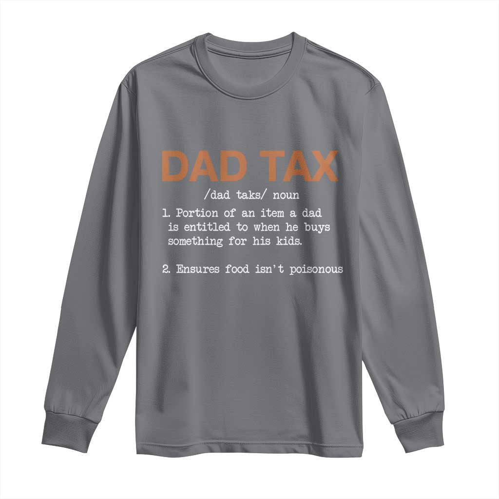 Dad Tax Long Sleeve Shirt Funny Fathers Day TS10 Charcoal Print Your Wear