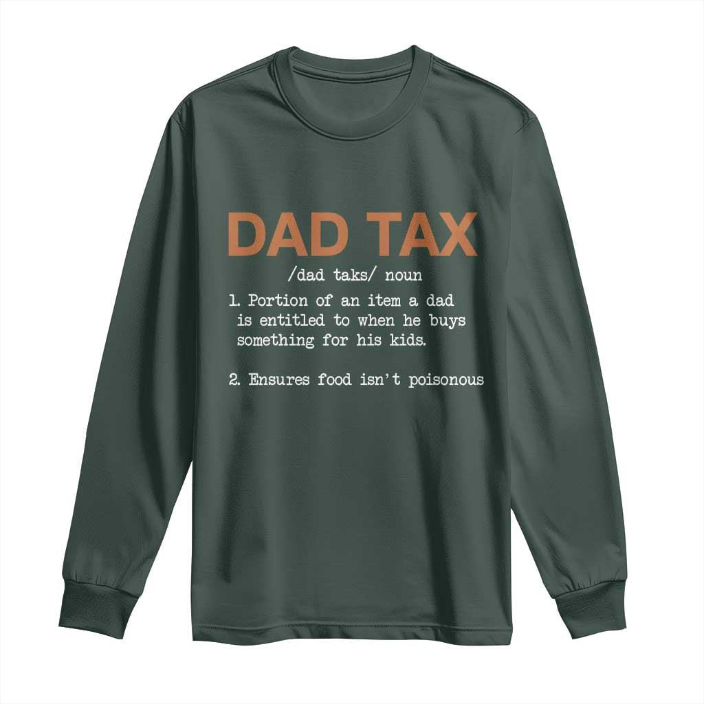 Dad Tax Long Sleeve Shirt Funny Fathers Day TS10 Dark Forest Green Print Your Wear