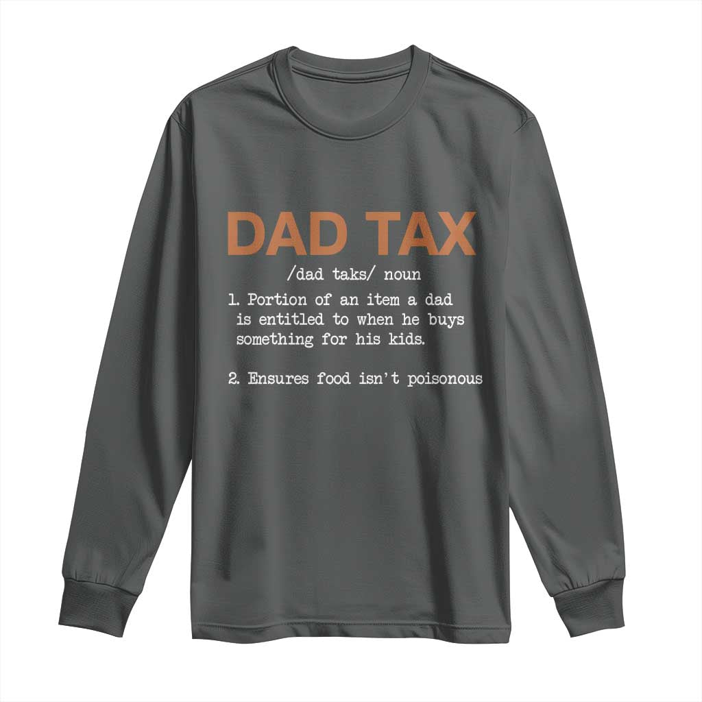 Dad Tax Long Sleeve Shirt Funny Fathers Day TS10 Dark Heather Print Your Wear