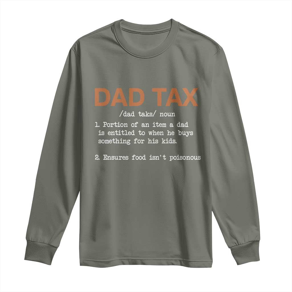 Dad Tax Long Sleeve Shirt Funny Fathers Day TS10 Military Green Print Your Wear