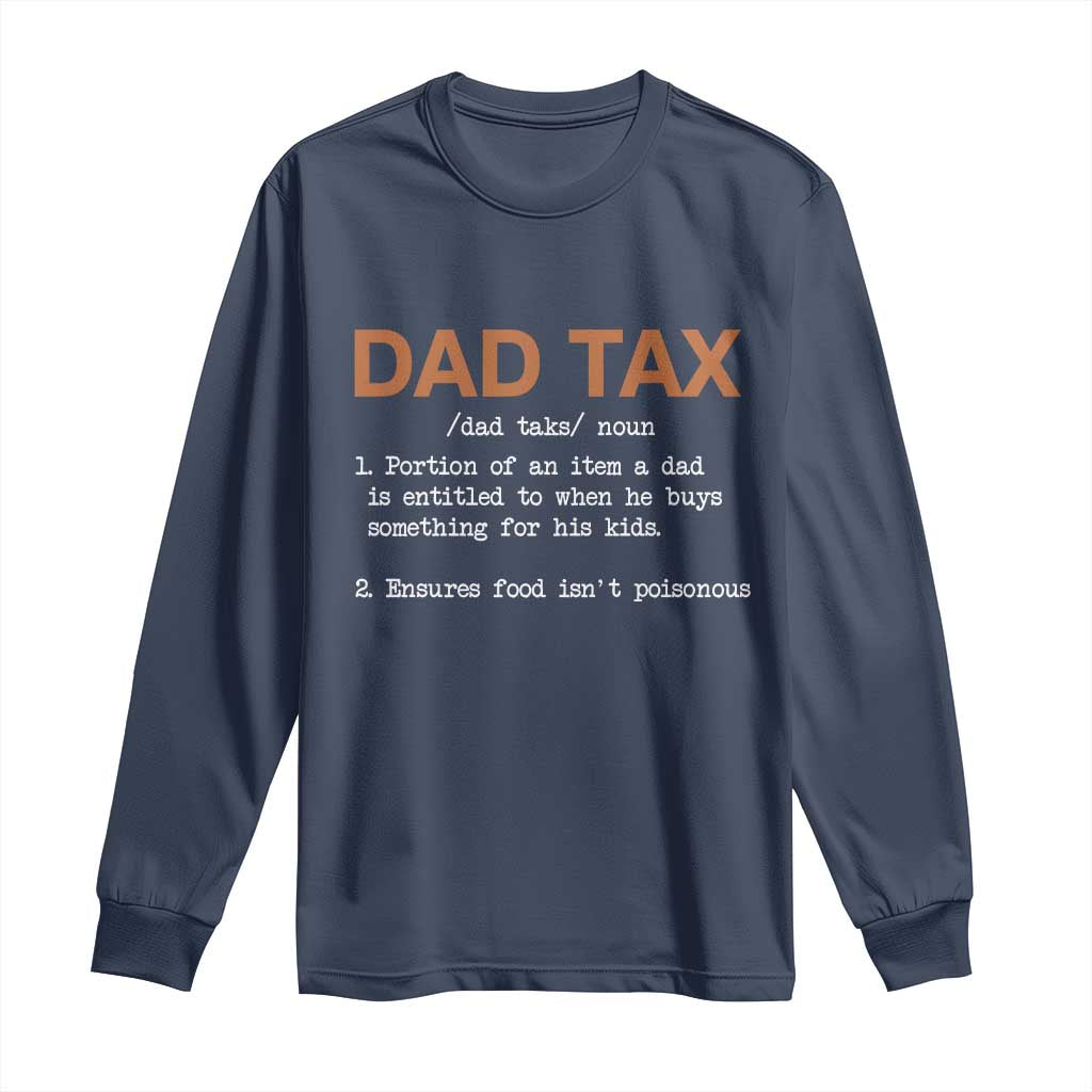 Dad Tax Long Sleeve Shirt Funny Fathers Day TS10 Navy Print Your Wear