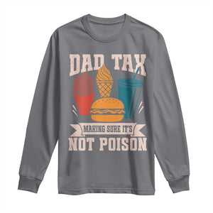 Dad Tax Long Sleeve Shirt Making Sure It's Not Poison Fathers Day Gifts TS10 Charcoal Print Your Wear