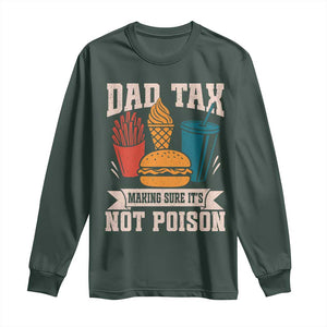 Dad Tax Long Sleeve Shirt Making Sure It's Not Poison Fathers Day Gifts TS10 Dark Forest Green Print Your Wear