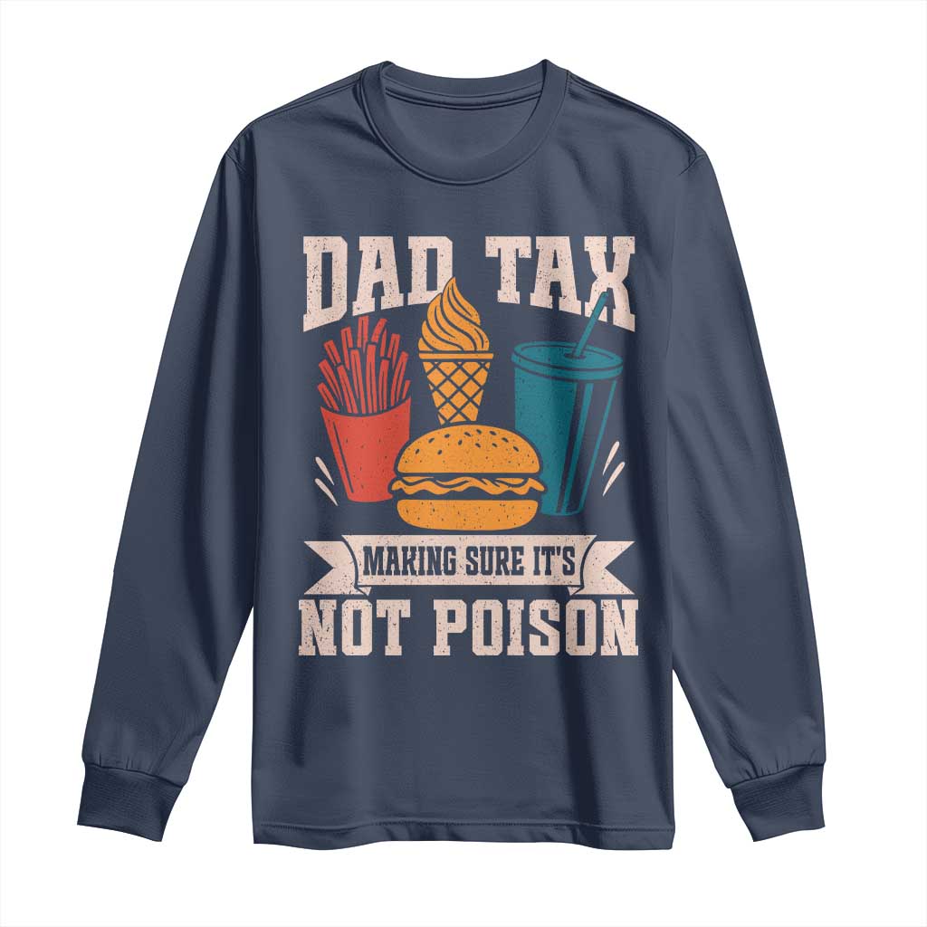 Dad Tax Long Sleeve Shirt Making Sure It's Not Poison Fathers Day Gifts TS10 Navy Print Your Wear