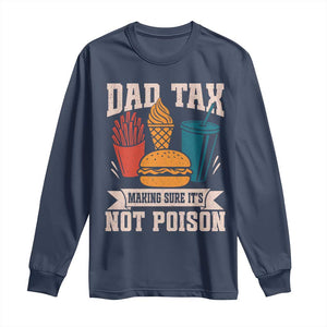 Dad Tax Long Sleeve Shirt Making Sure It's Not Poison Fathers Day Gifts TS10 Navy Print Your Wear