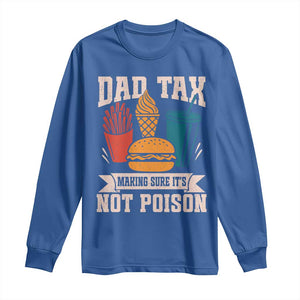 Dad Tax Long Sleeve Shirt Making Sure It's Not Poison Fathers Day Gifts TS10 Royal Blue Print Your Wear