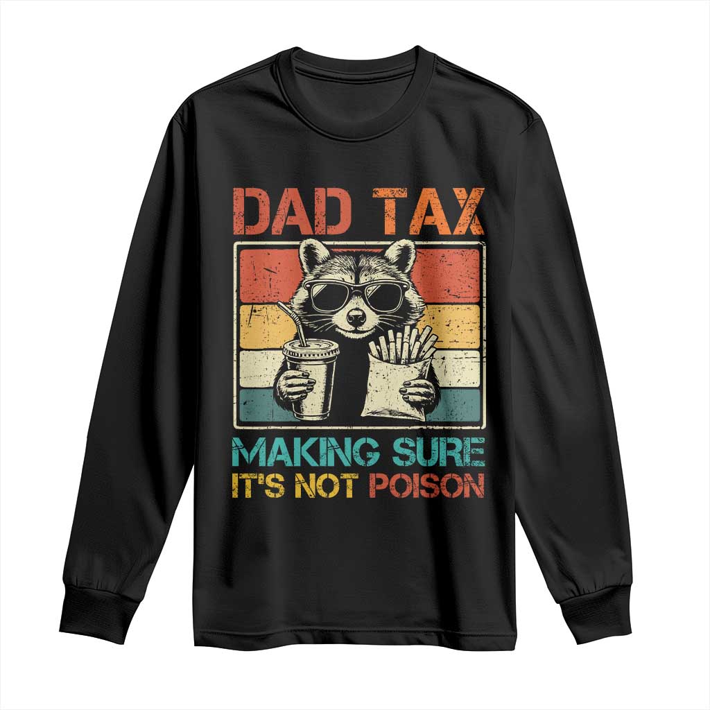 Dad Tax Raccoon Long Sleeve Shirt Making Sure It's Not Poison Funny Father's Day TS10 Black Print Your Wear